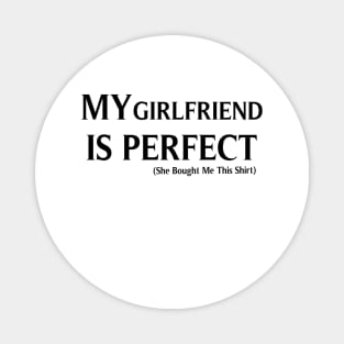 My Girlfriend  is Perfect She Bought Me This, Funny Couples gifts, Boyfriend gift, gift for Romantic Couples, Husband Gift, Fathers Day Gift, funny Magnet